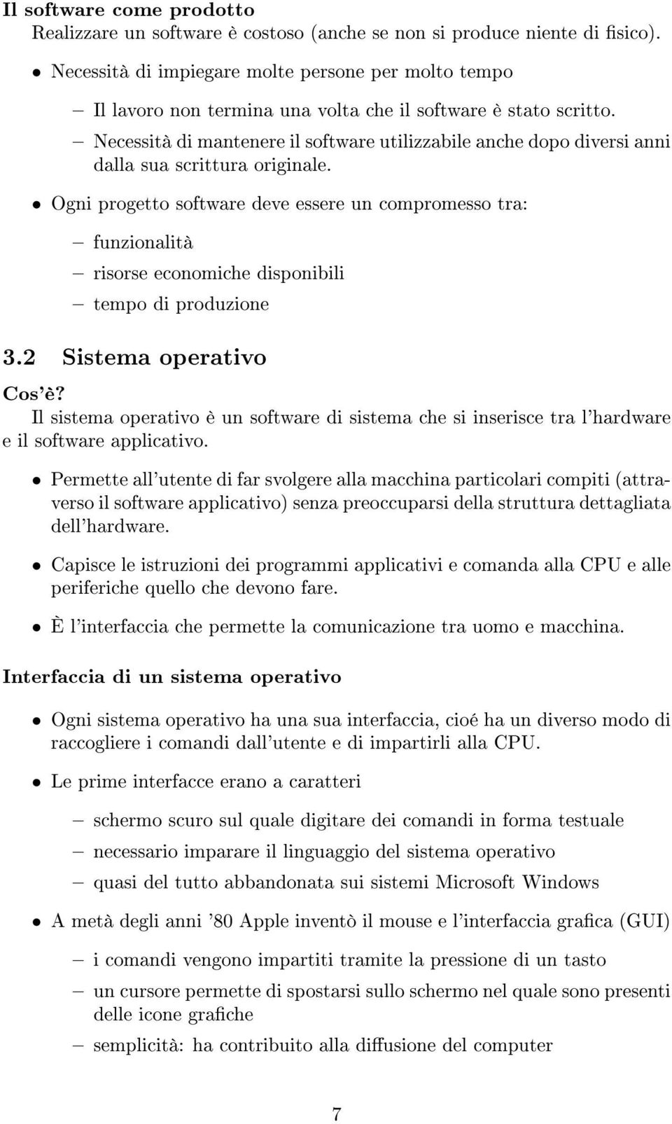 Necessità di mantenere il software utilizzabile anche dopo diversi anni dalla sua scrittura originale.