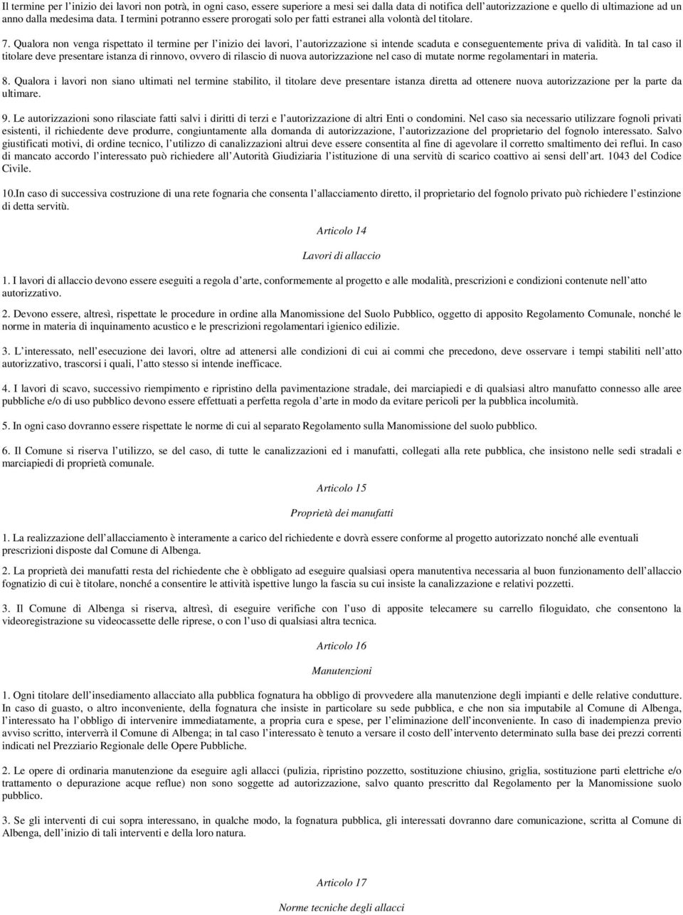 Qualora non venga rispettato il termine per l inizio dei lavori, l autorizzazione si intende scaduta e conseguentemente priva di validità.