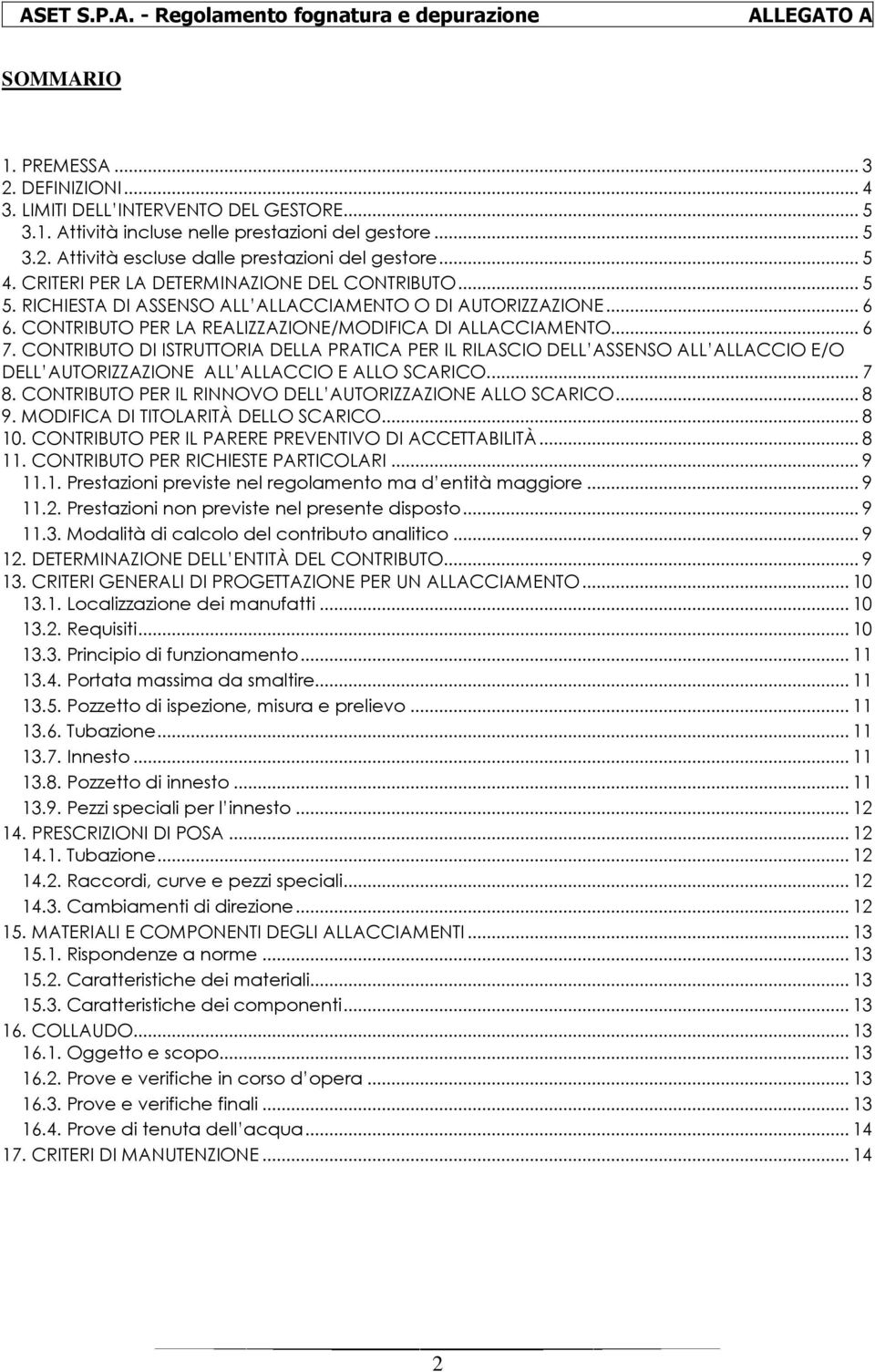 CONTRIBUTO DI ISTRUTTORIA DELLA PRATICA PER IL RILASCIO DELL ASSENSO ALL ALLACCIO E/O DELL AUTORIZZAZIONE ALL ALLACCIO E ALLO SCARICO... 7 8.