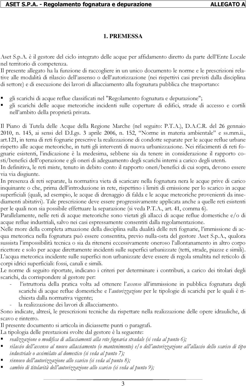 dalla disciplina di settore) e di esecuzione dei lavori di allacciamento alla fognatura pubblica che trasportano: gli scarichi di acque reflue classificati nel "Regolamento fognatura e depurazione";