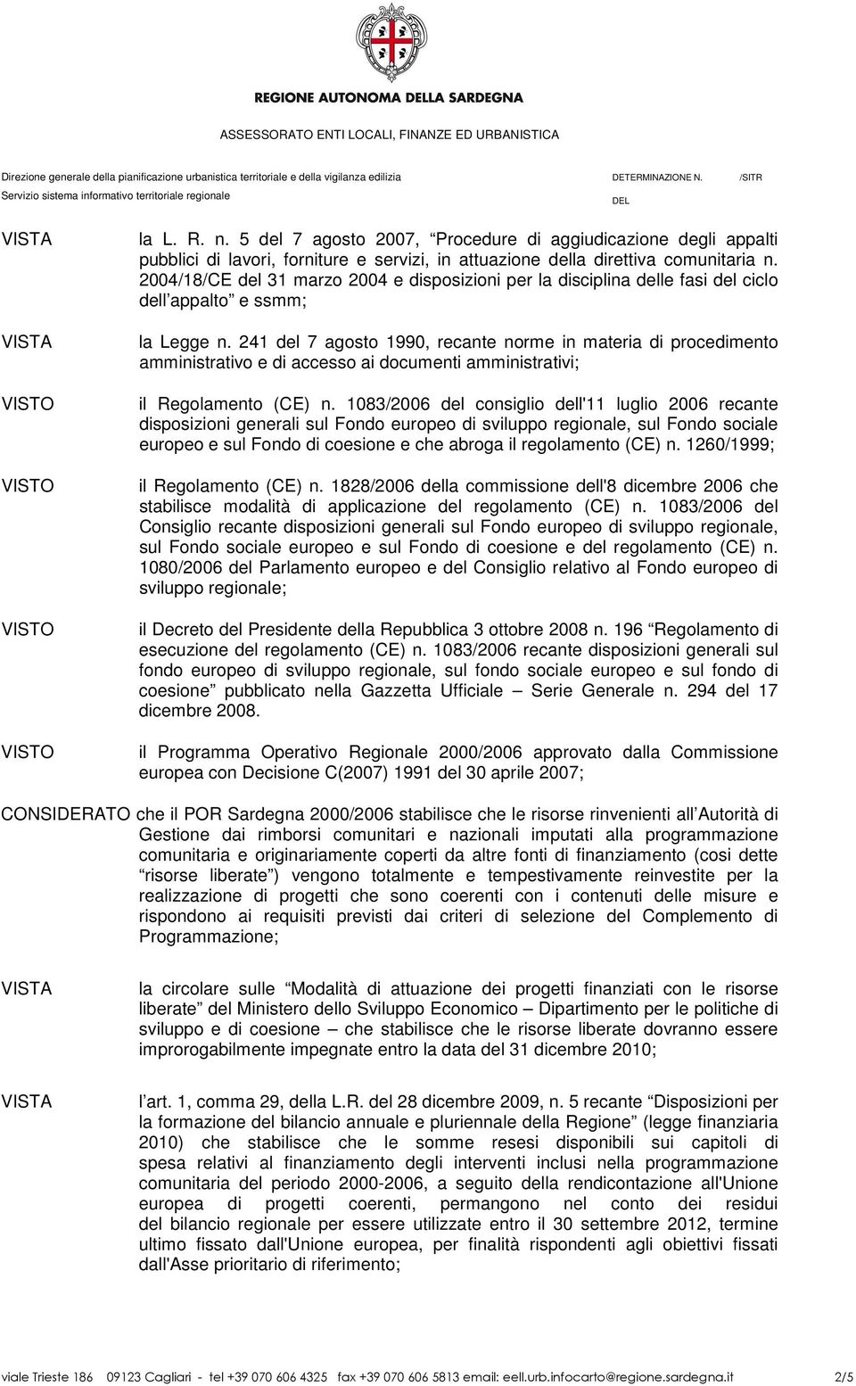 241 del 7 agosto 1990, recante norme in materia di procedimento amministrativo e di accesso ai documenti amministrativi; il Regolamento (CE) n.