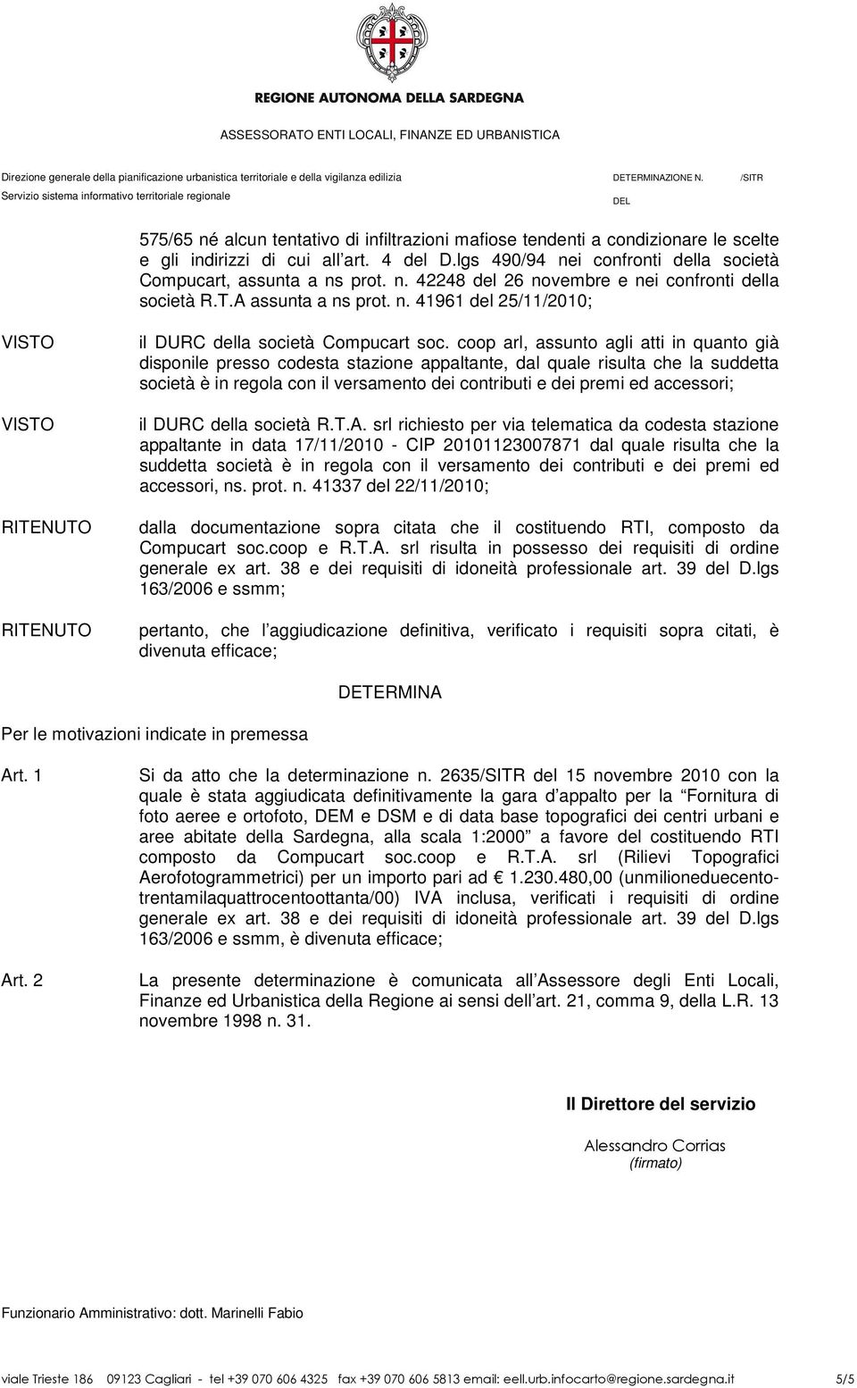 coop arl, assunto agli atti in quanto già disponile presso codesta stazione appaltante, dal quale risulta che la suddetta società è in regola con il versamento dei contributi e dei premi ed