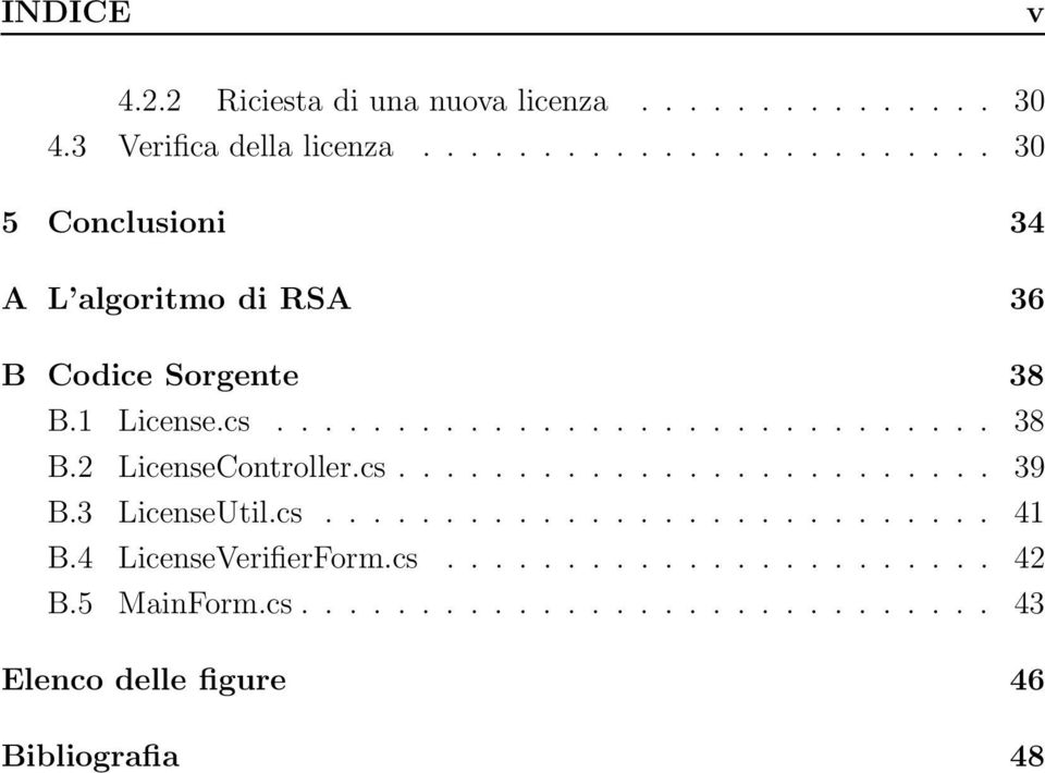 cs......................... 39 B.3 LicenseUtil.cs............................ 41 B.4 LicenseVerifierForm.cs....................... 42 B.