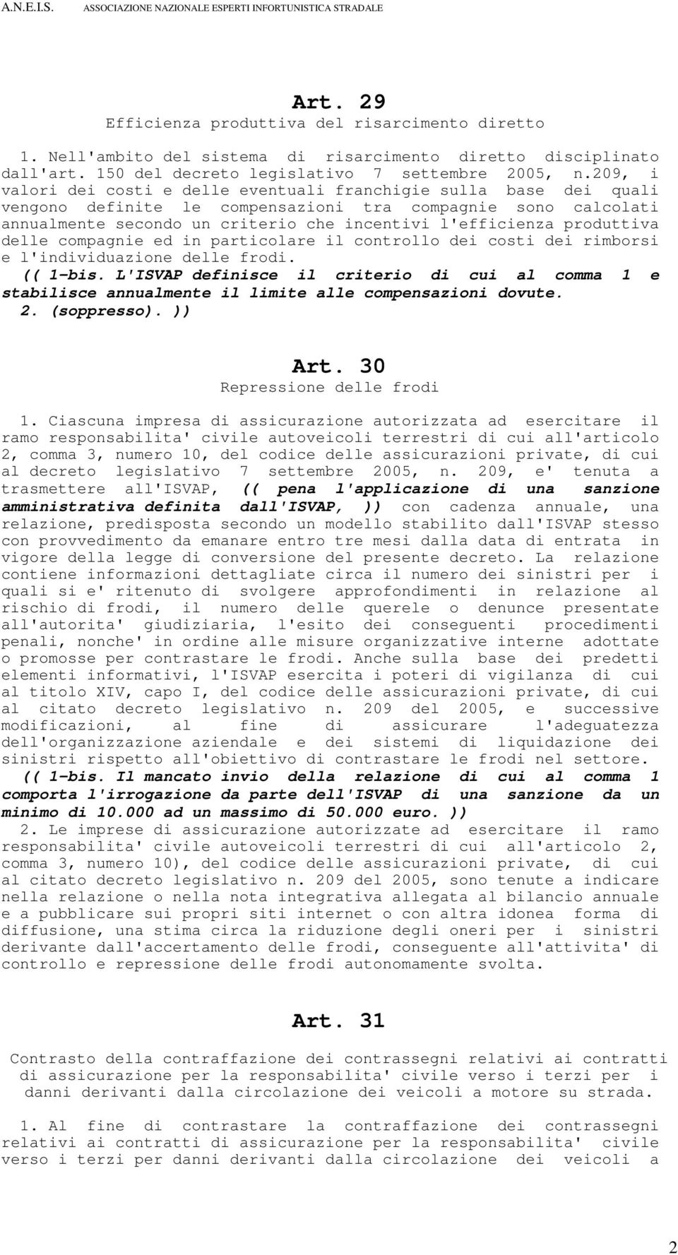 produttiva delle compagnie ed in particolare il controllo dei costi dei rimborsi e l'individuazione delle frodi. (( 1-bis.