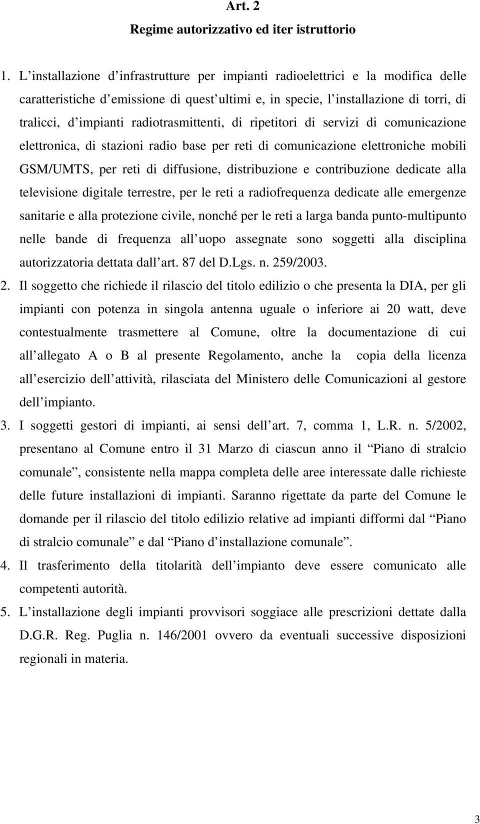 radiotrasmittenti, di ripetitori di servizi di comunicazione elettronica, di stazioni radio base per reti di comunicazione elettroniche mobili GSM/UMTS, per reti di diffusione, distribuzione e