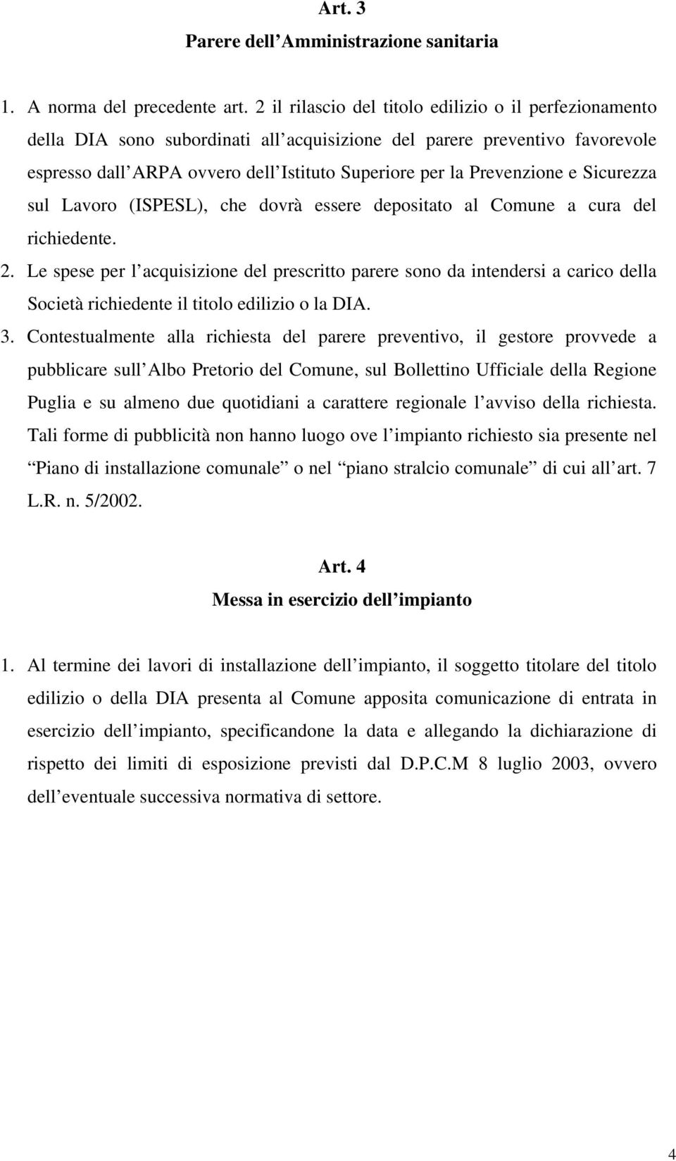 Prevenzione e Sicurezza sul Lavoro (ISPESL), che dovrà essere depositato al Comune a cura del richiedente. 2.