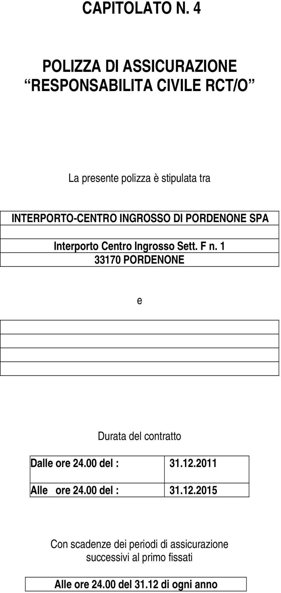 INTERPORTO-CENTRO INGROSSO DI PORDENONE SPA Interporto Centro Ingrosso Sett. F n.