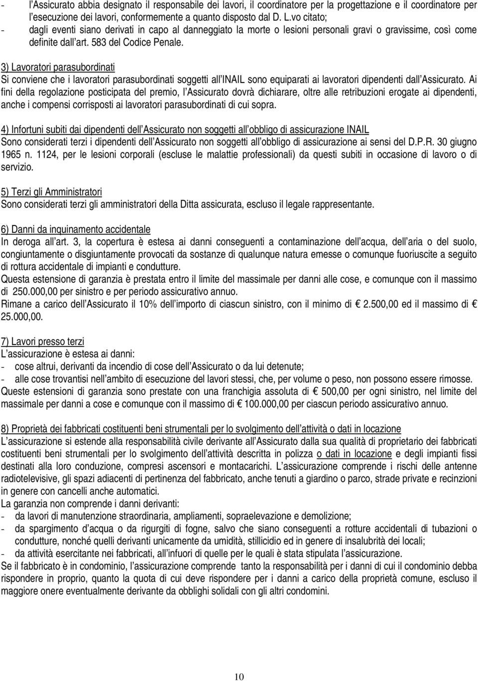 3) Lavoratori parasubordinati Si conviene che i lavoratori parasubordinati soggetti all INAIL sono equiparati ai lavoratori dipendenti dall Assicurato.