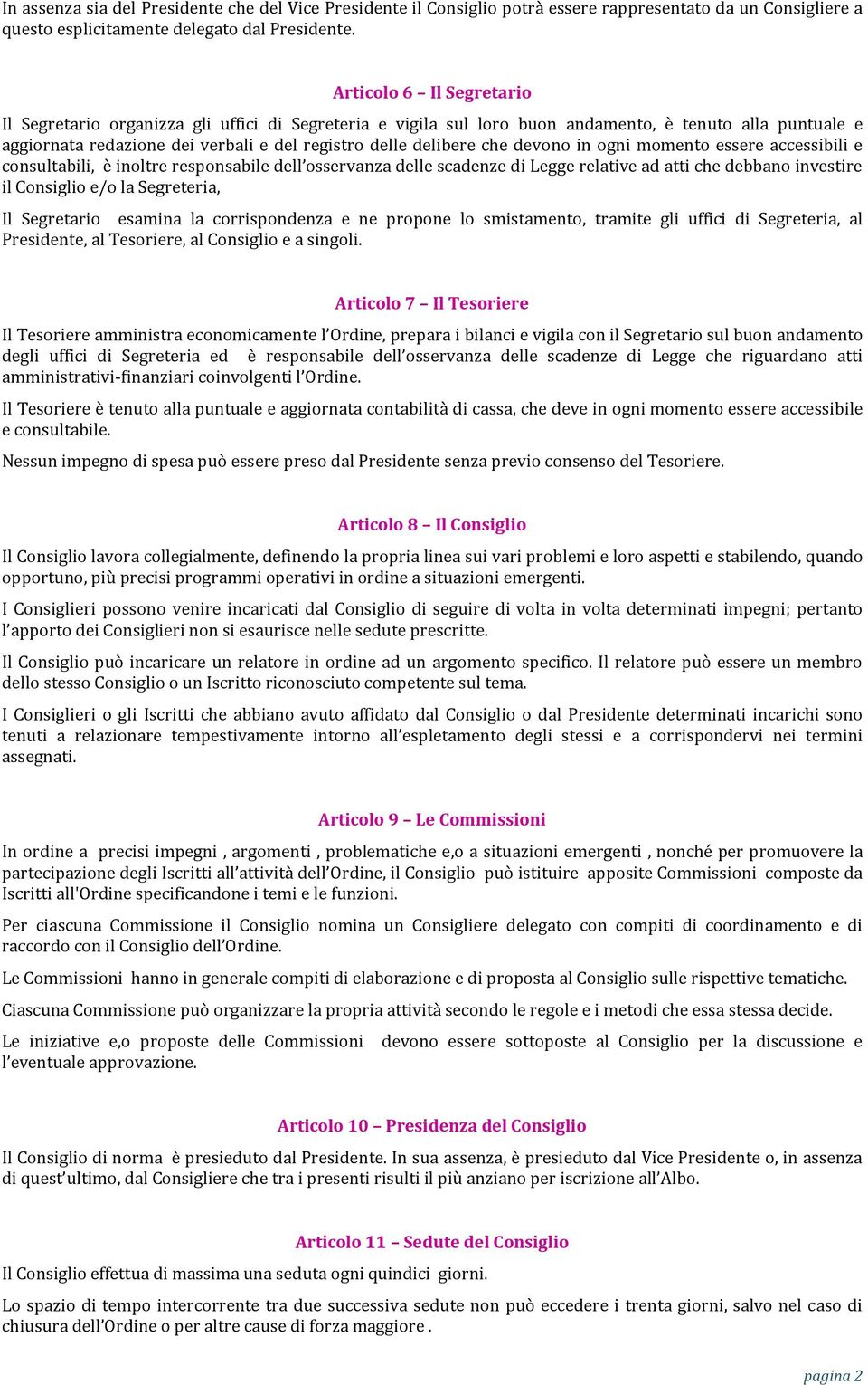 devono in ogni momento essere accessibili e consultabili, è inoltre responsabile dell osservanza delle scadenze di Legge relative ad atti che debbano investire il Consiglio e/o la Segreteria, Il