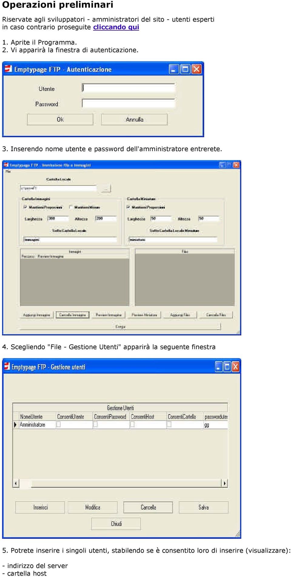 Inserendo nome utente e password dell'amministratore entrerete. 4.