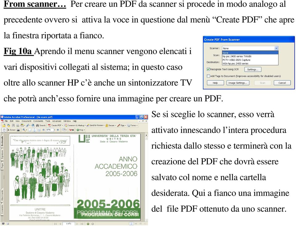 Fig 10a Aprendo il menu scanner vengono elencati i vari dispositivi collegati al sistema; in questo caso oltre allo scanner HP c è anche un sintonizzatore TV che