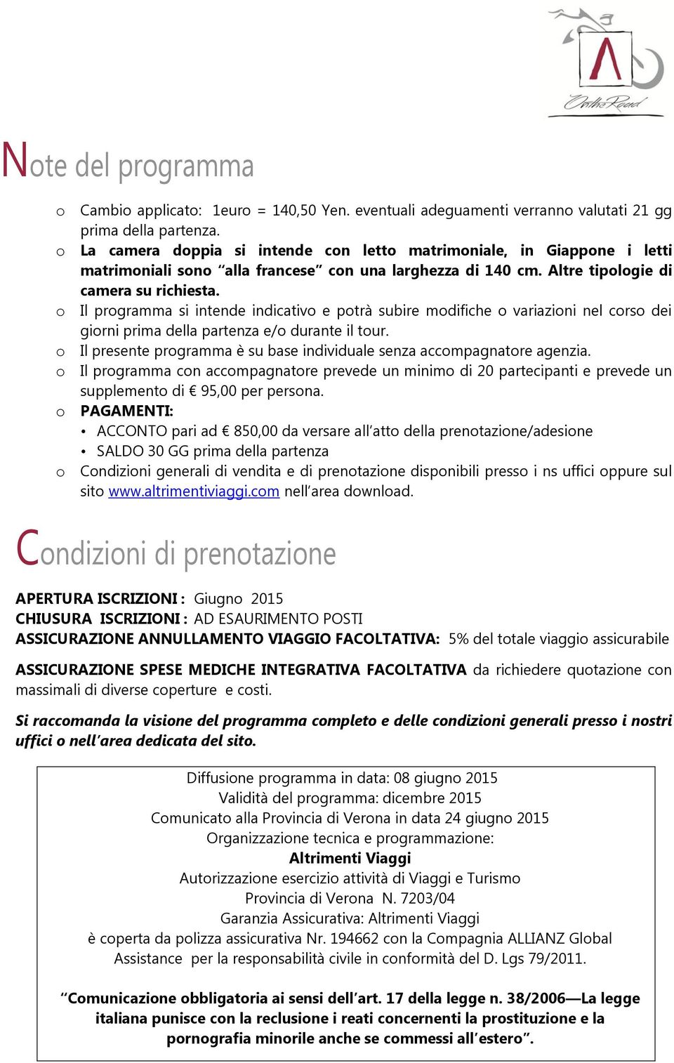 o Il programma si intende indicativo e potrà subire modifiche o variazioni nel corso dei giorni prima della partenza e/o durante il tour.