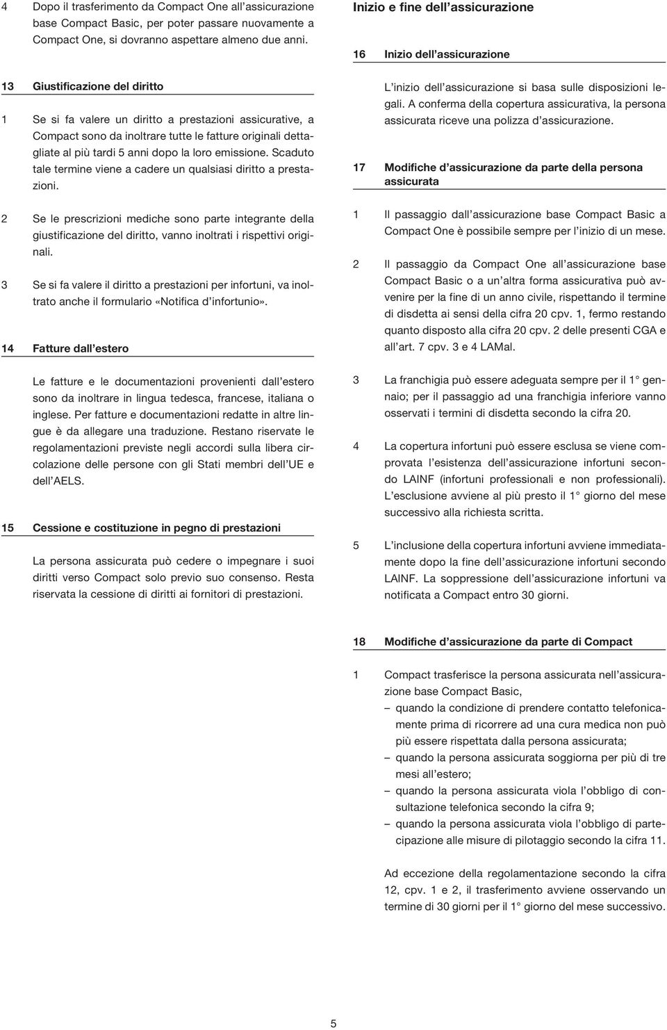 originali dettagliate al più tardi 5 anni dopo la loro emissione. Scaduto tale termine viene a cadere un qualsiasi diritto a prestazioni.