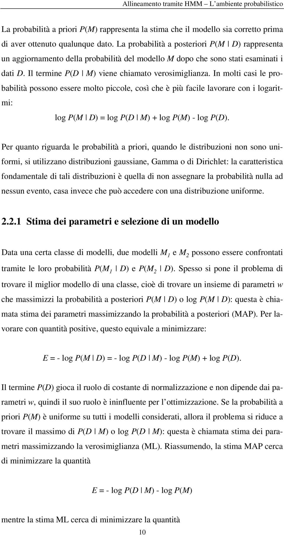 In mol cas le probablà possono essere molo pccole così che è pù facle lavorare con logarm: log M D log D M + log M - log D.