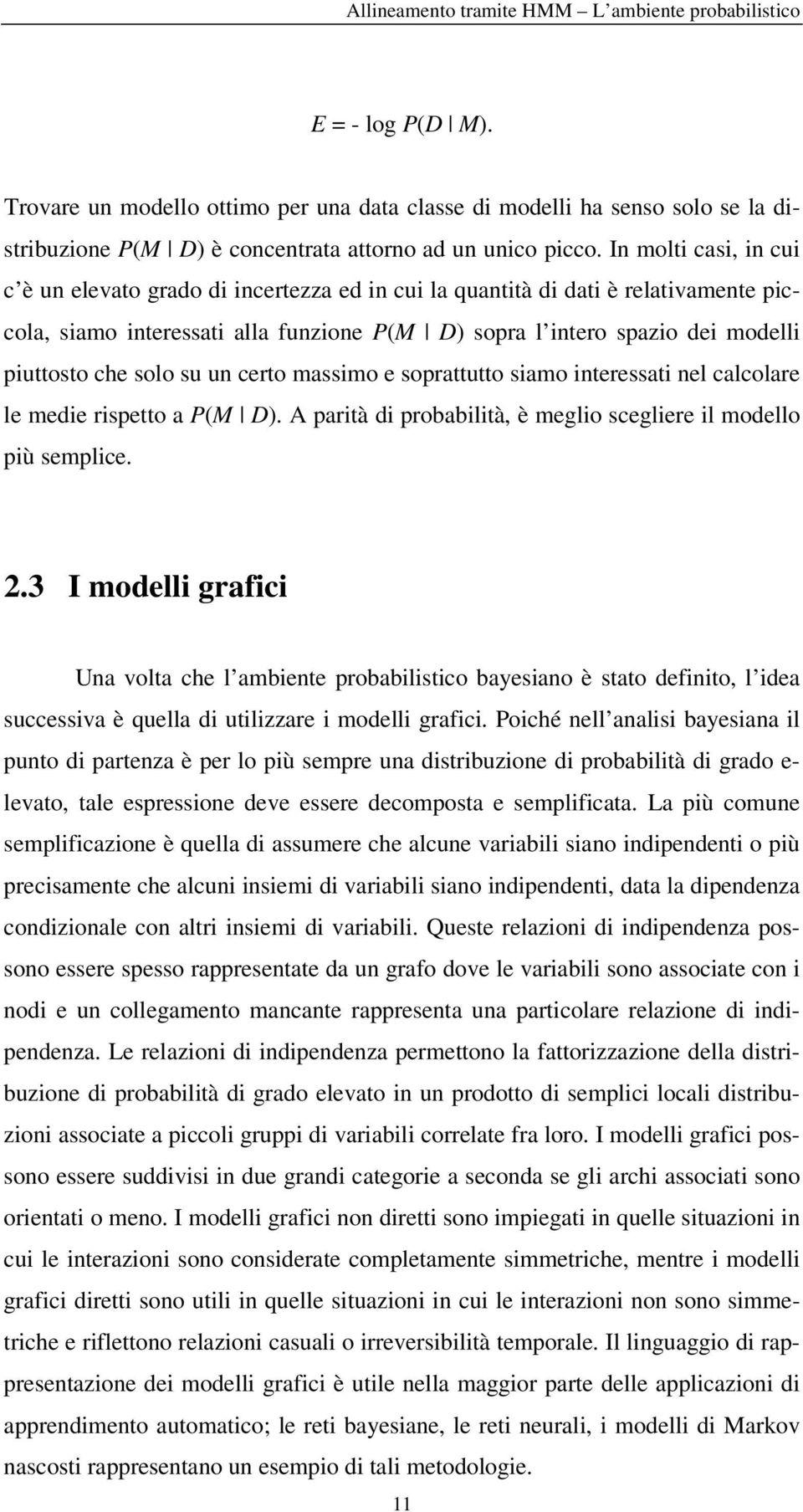 neressa nel calcolare le mede rspeo a M D. A parà d probablà è meglo sceglere l modello pù semplce. 2.