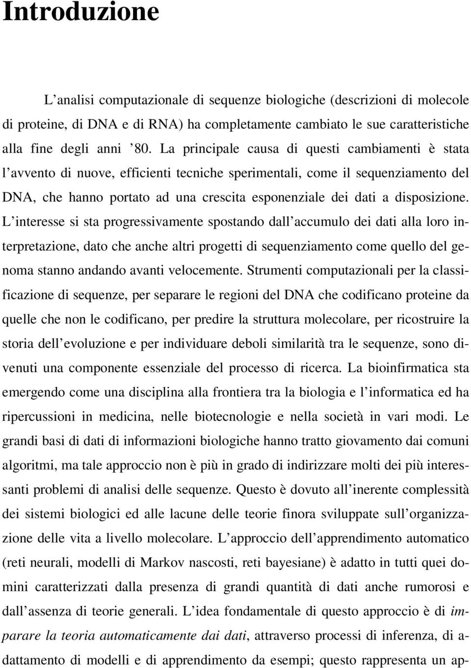 L neresse s sa progressvamene sposando dall accumulo de da alla loro nerpreazone dao che anche alr proge d sequenzameno come quello del genoma sanno andando avan velocemene.