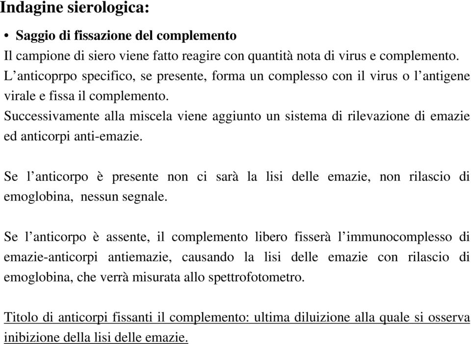 Successivamente alla miscela viene aggiunto un sistema di rilevazione di emazie ed anticorpi anti-emazie.