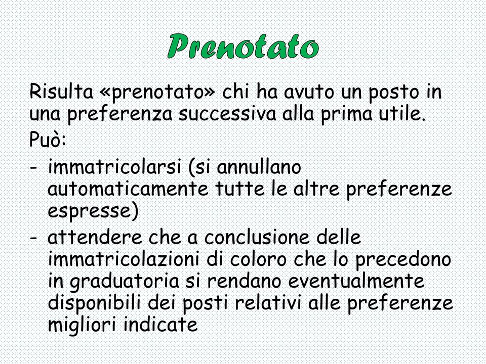 attendere che a conclusione delle immatricolazioni di coloro che lo precedono in