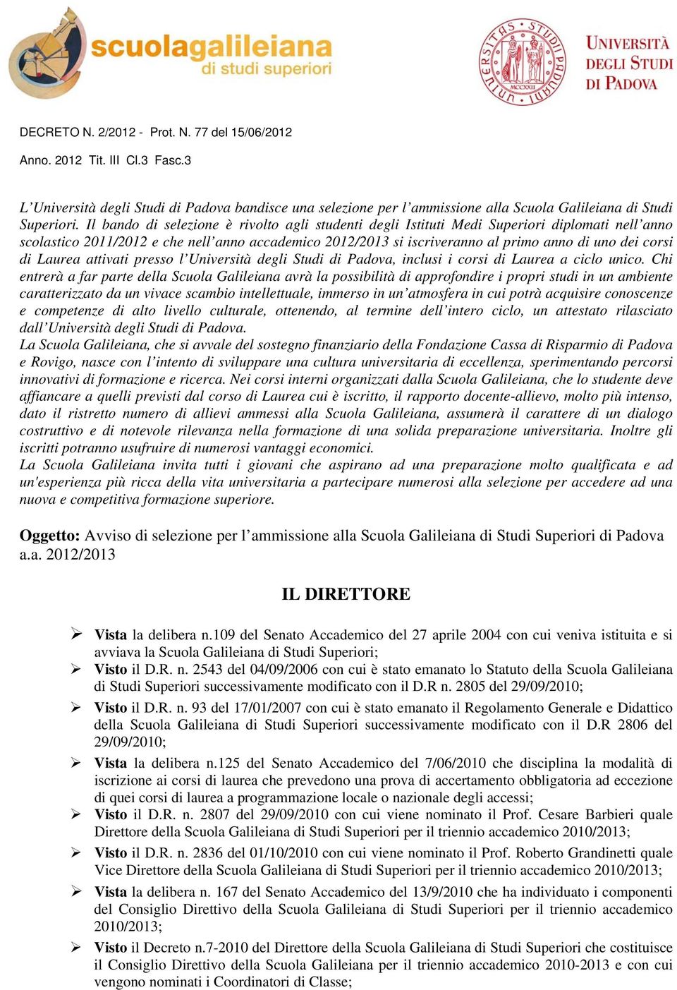 corsi di Laurea attivati presso l Università degli Studi di Padova, inclusi i corsi di Laurea a ciclo unico.