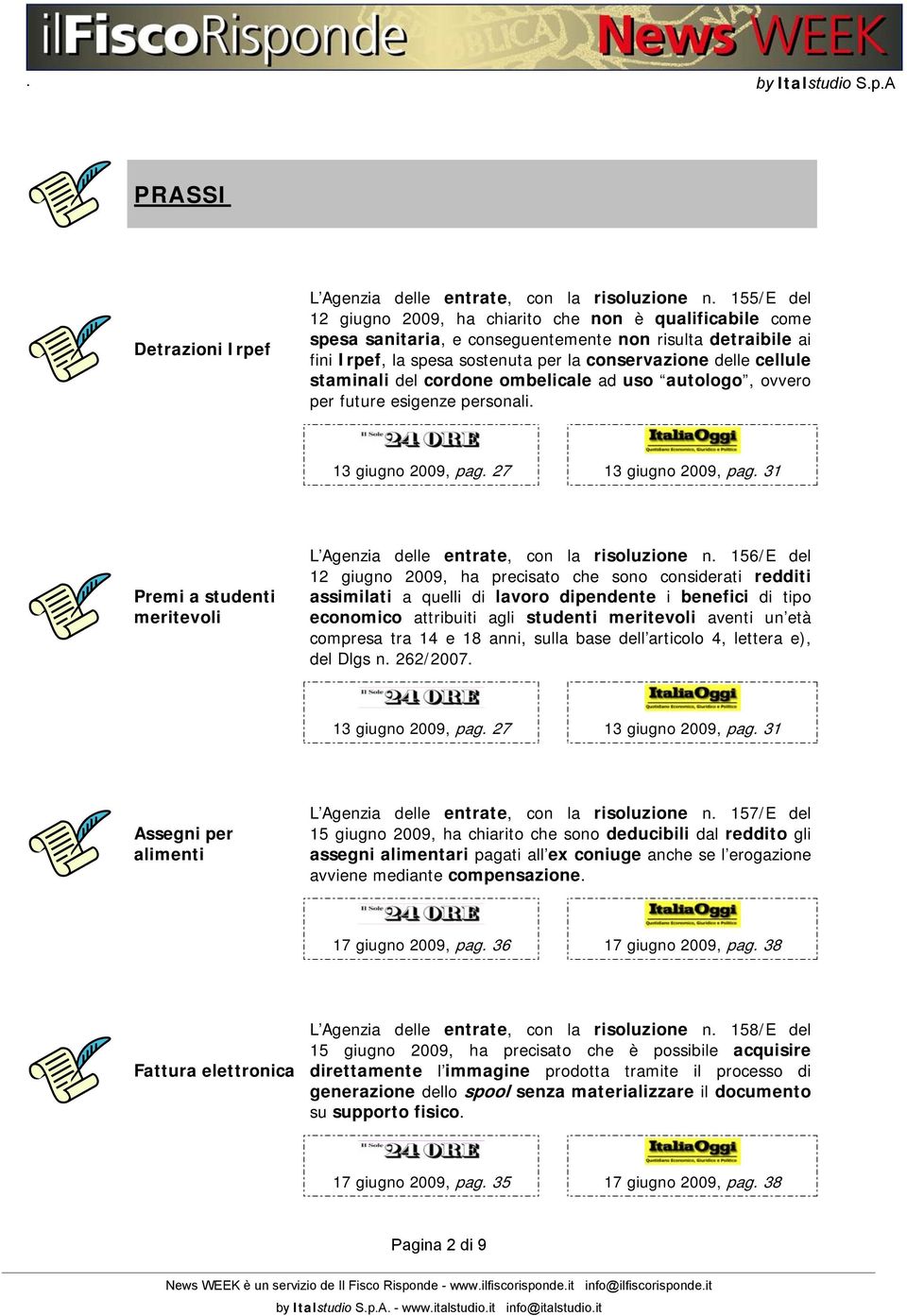 staminali del cordone ombelicale ad uso autologo, ovvero per future esigenze personali. 13 giugno 2009, pag. 27 13 giugno 2009, pag.