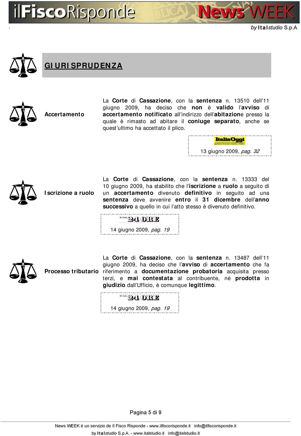 ha accettato il plico. 13 giugno 2009, pag. 32 Iscrizione a ruolo La Corte di Cassazione, con la sentenza n.