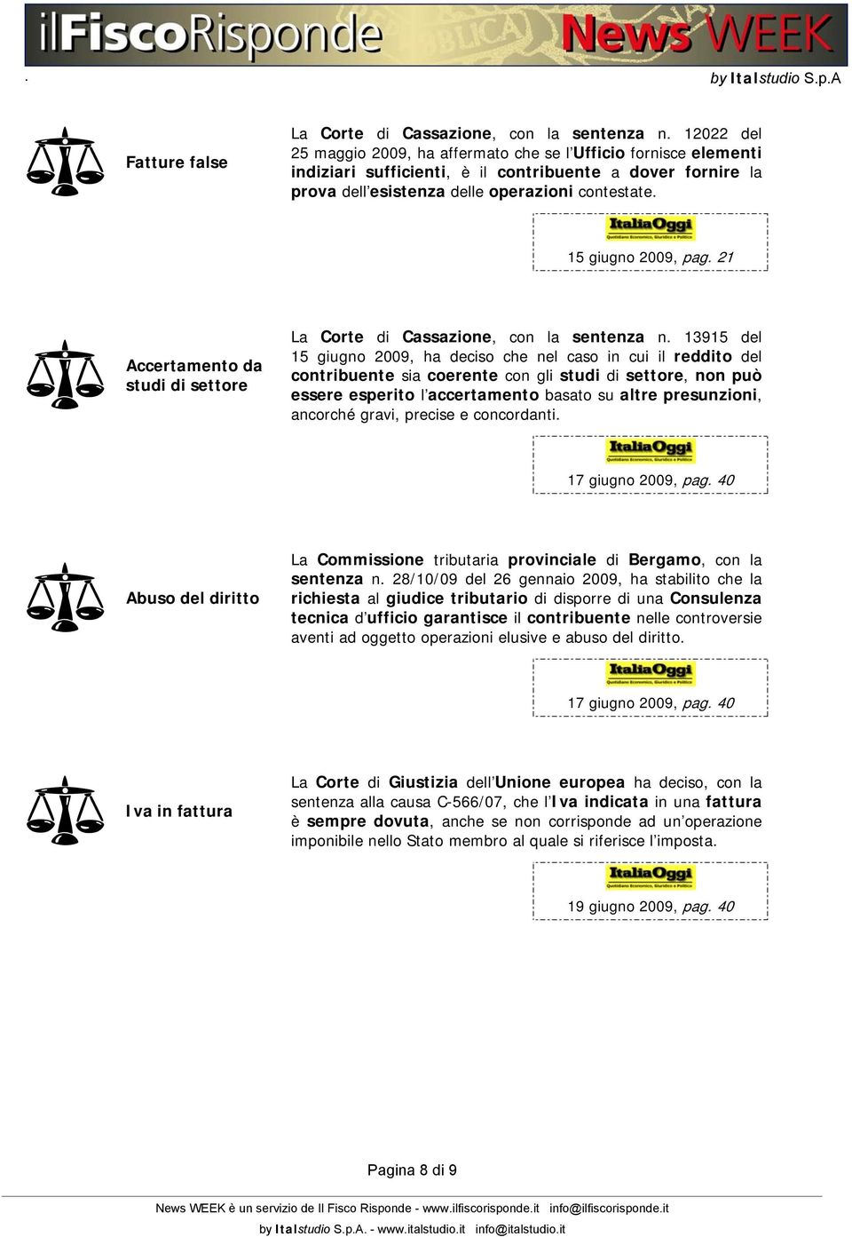 15 giugno 2009, pag. 21 Accertamento da studi di settore La Corte di Cassazione, con la sentenza n.