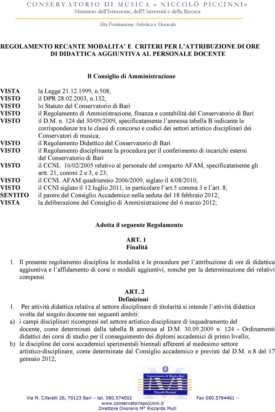 124 del 30/09/2009, specificatamente l annessa tabella B indicante le corrispondenze tra le classi di concorso e codici dei settori artistico disciplinari dei Conservatori di musica; il Regolamento