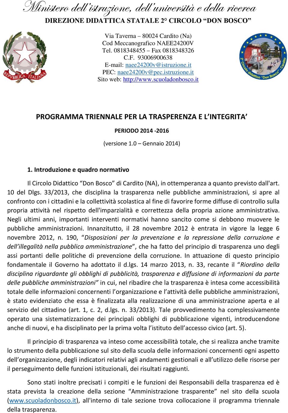 it PROGRAMMA TRIENNALE PER LA TRASPERENZA E L INTEGRITA PERIODO 2014-2016 (versione 1.0 Gennaio 2014) 1.