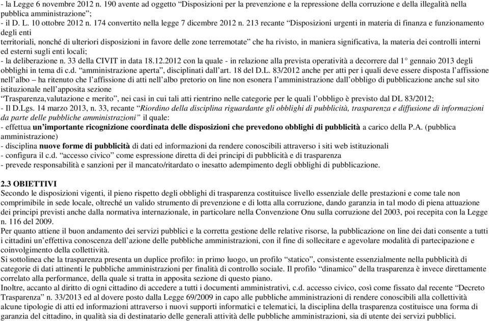 213 recante Disposizioni urgenti in materia di finanza e funzionamento degli enti territoriali, nonché di ulteriori disposizioni in favore delle zone terremotate che ha rivisto, in maniera