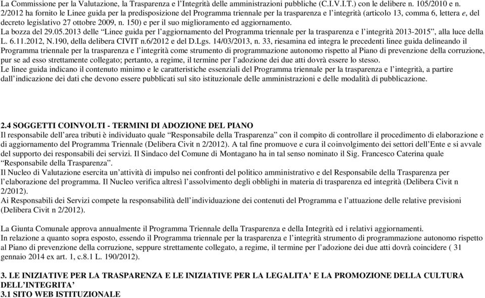 150) e per il suo miglioramento ed aggiornamento. La bozza del 29.05.2013 delle Linee guida per l aggiornamento del Programma triennale per la trasparenza e l integrità 2013-2015, alla luce della L.