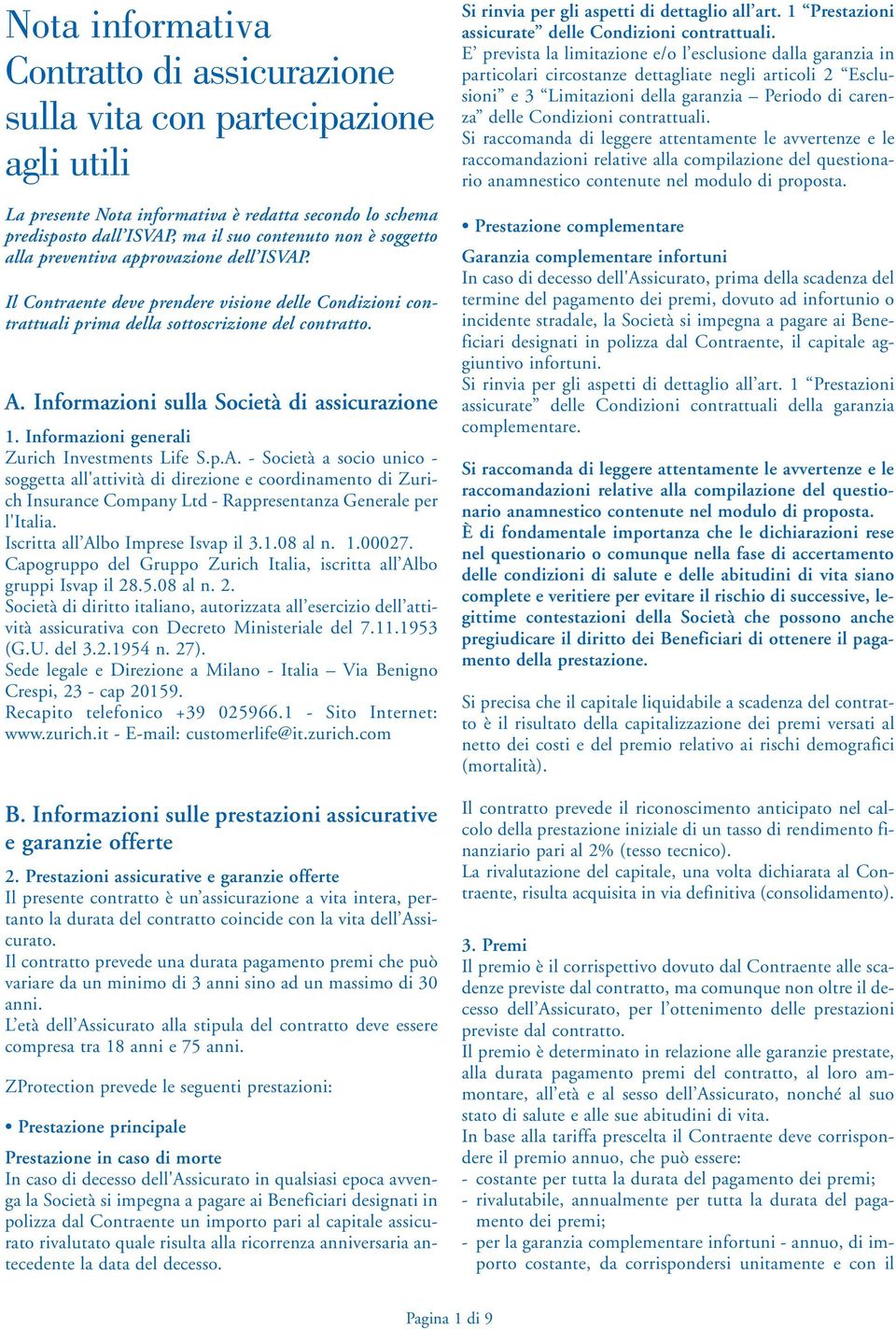 Informazioni sulla Società di assicurazione 1. Informazioni generali Zurich Investments Life S.p.A.