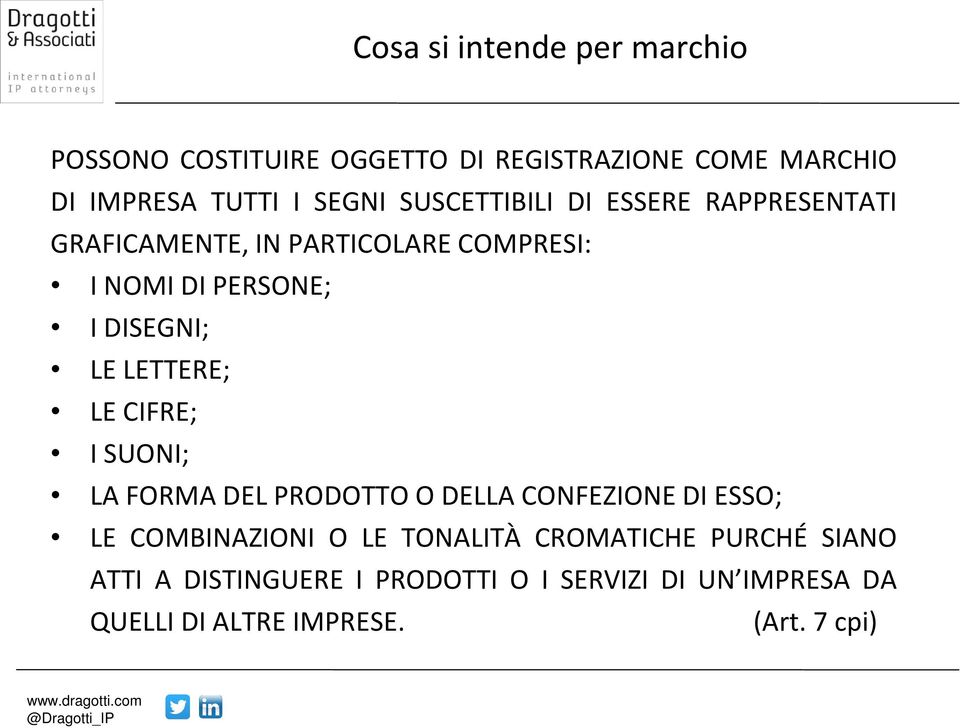 LETTERE; LE CIFRE; ISUONI; LA FORMA DEL PRODOTTO O DELLA CONFEZIONE DI ESSO; LE COMBINAZIONI O LE TONALITÀ