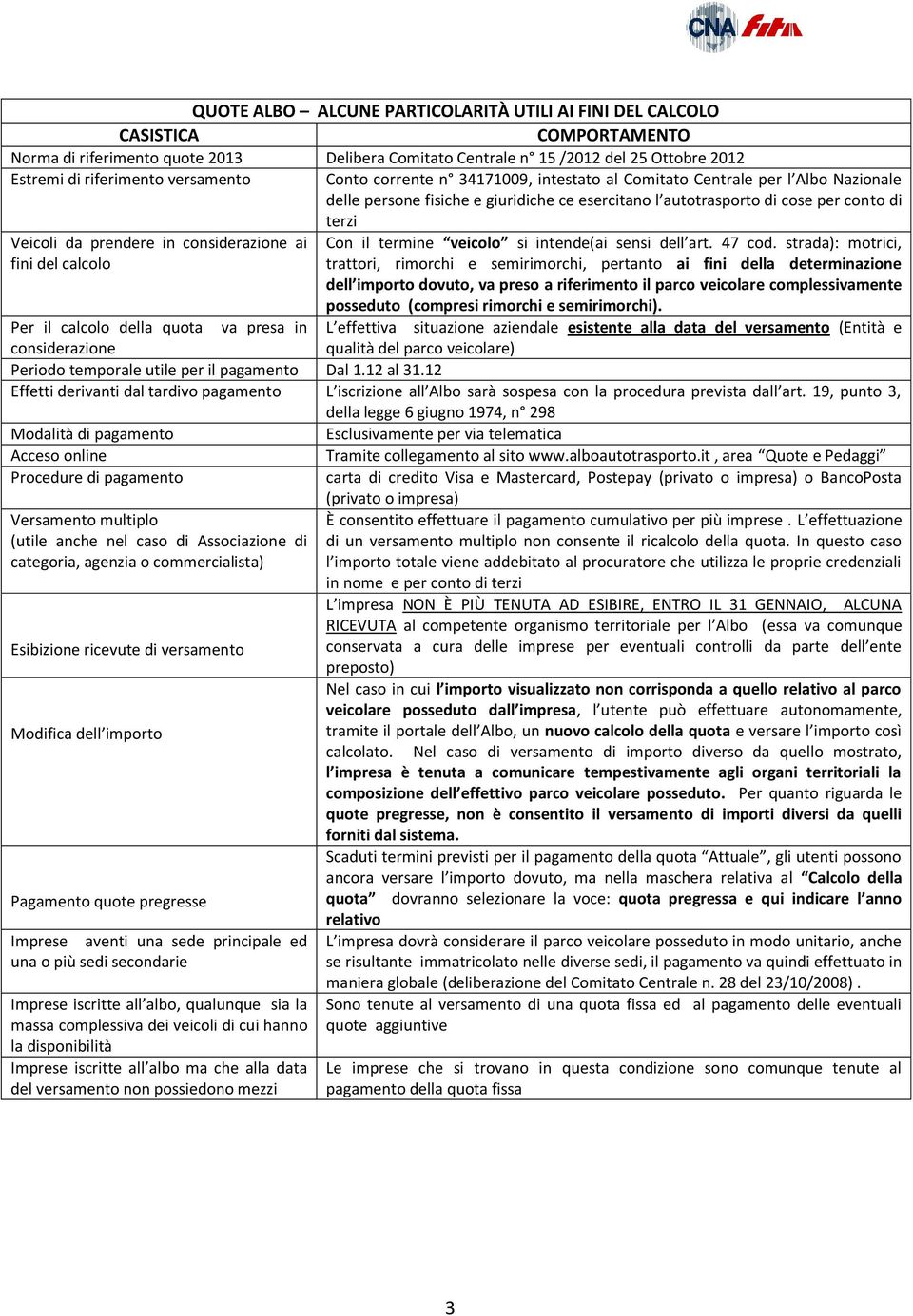 prendere in considerazione ai fini del calcolo Con il termine veicolo si intende(ai sensi dell art. 47 cod.