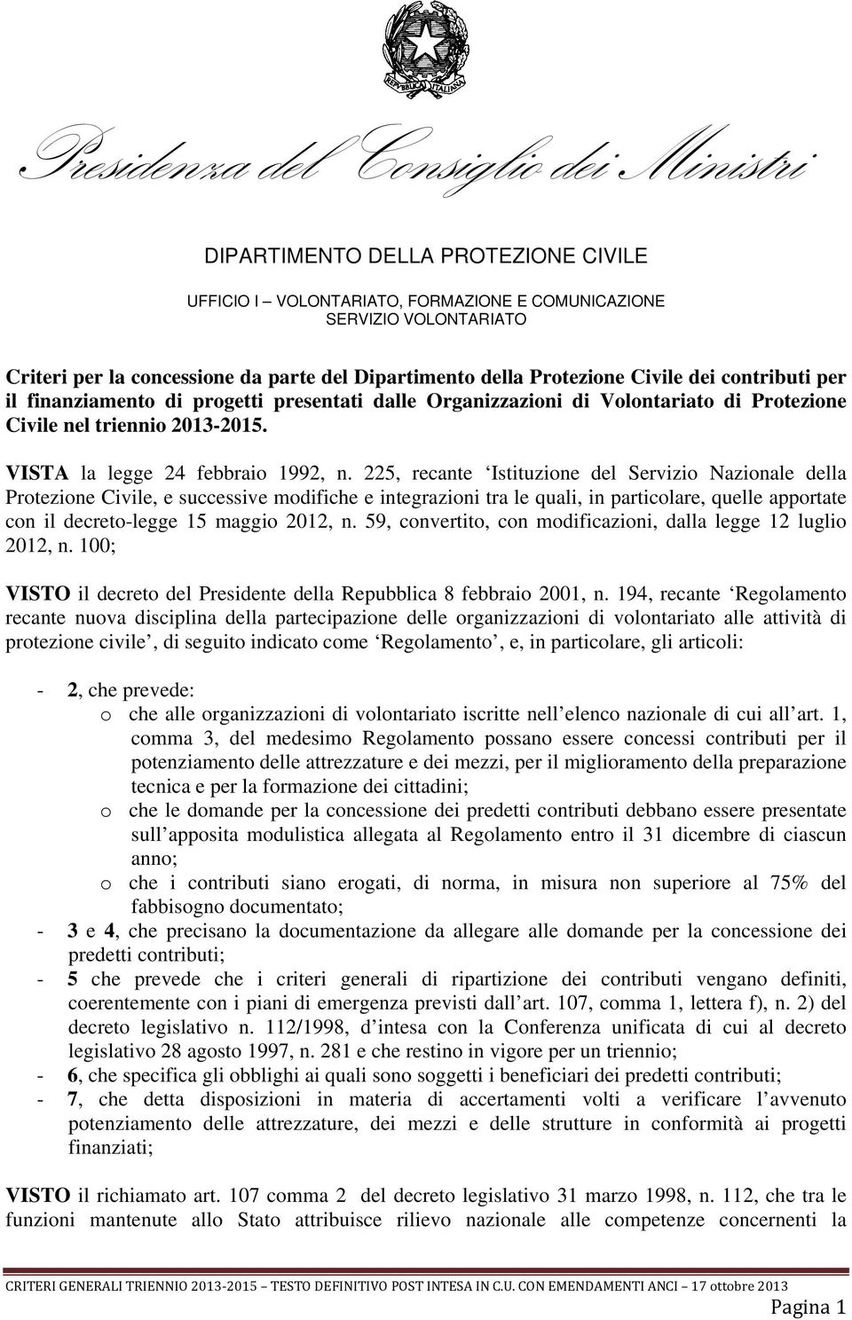 225, recante Istituzione del Servizio Nazionale della Protezione Civile, e successive modifiche e integrazioni tra le quali, in particolare, quelle apportate con il decreto-legge 15 maggio 2012, n.