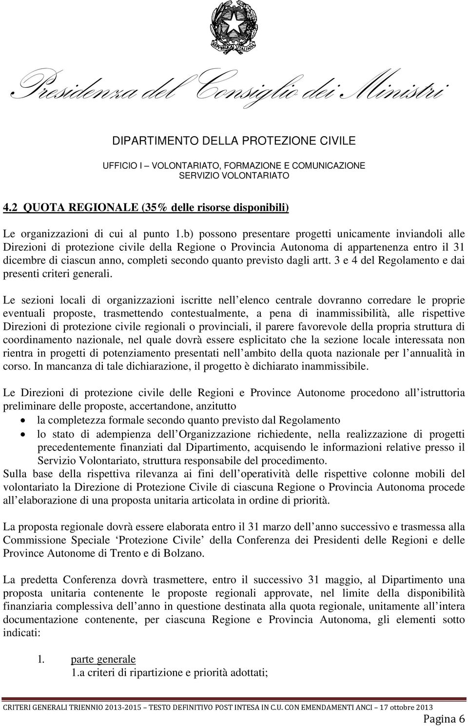 quanto previsto dagli artt. 3 e 4 del Regolamento e dai presenti criteri generali.