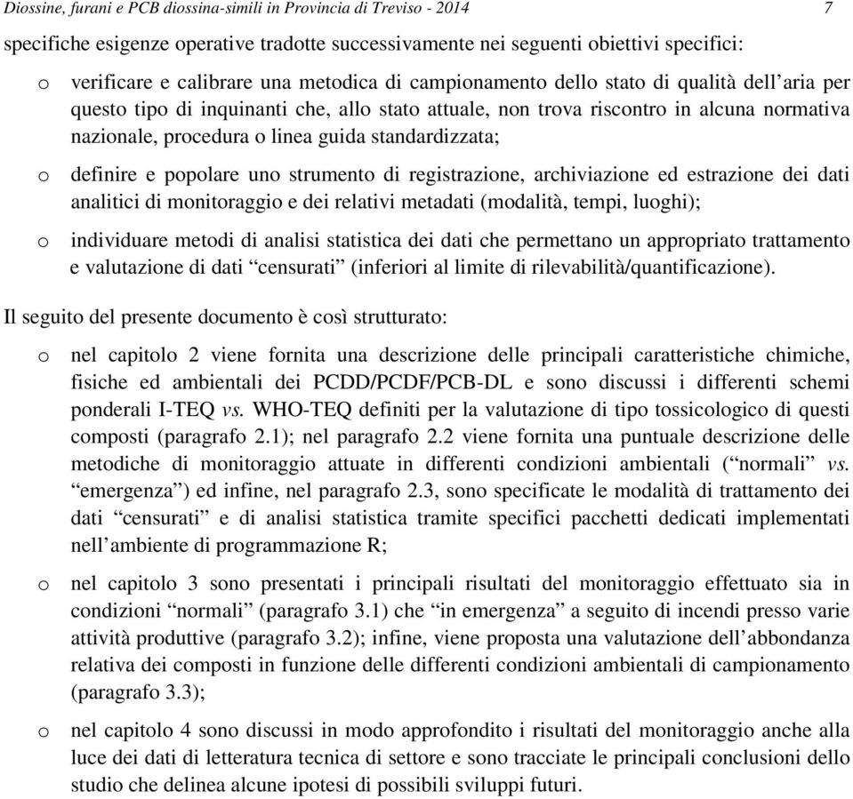 definire e popolare uno strumento di registrazione, archiviazione ed estrazione dei dati analitici di monitoraggio e dei relativi metadati (modalità, tempi, luoghi); o individuare metodi di analisi