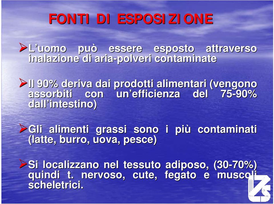 75-90% dall intestino) Gli alimenti grassi sono i più contaminati (latte, burro, uova,