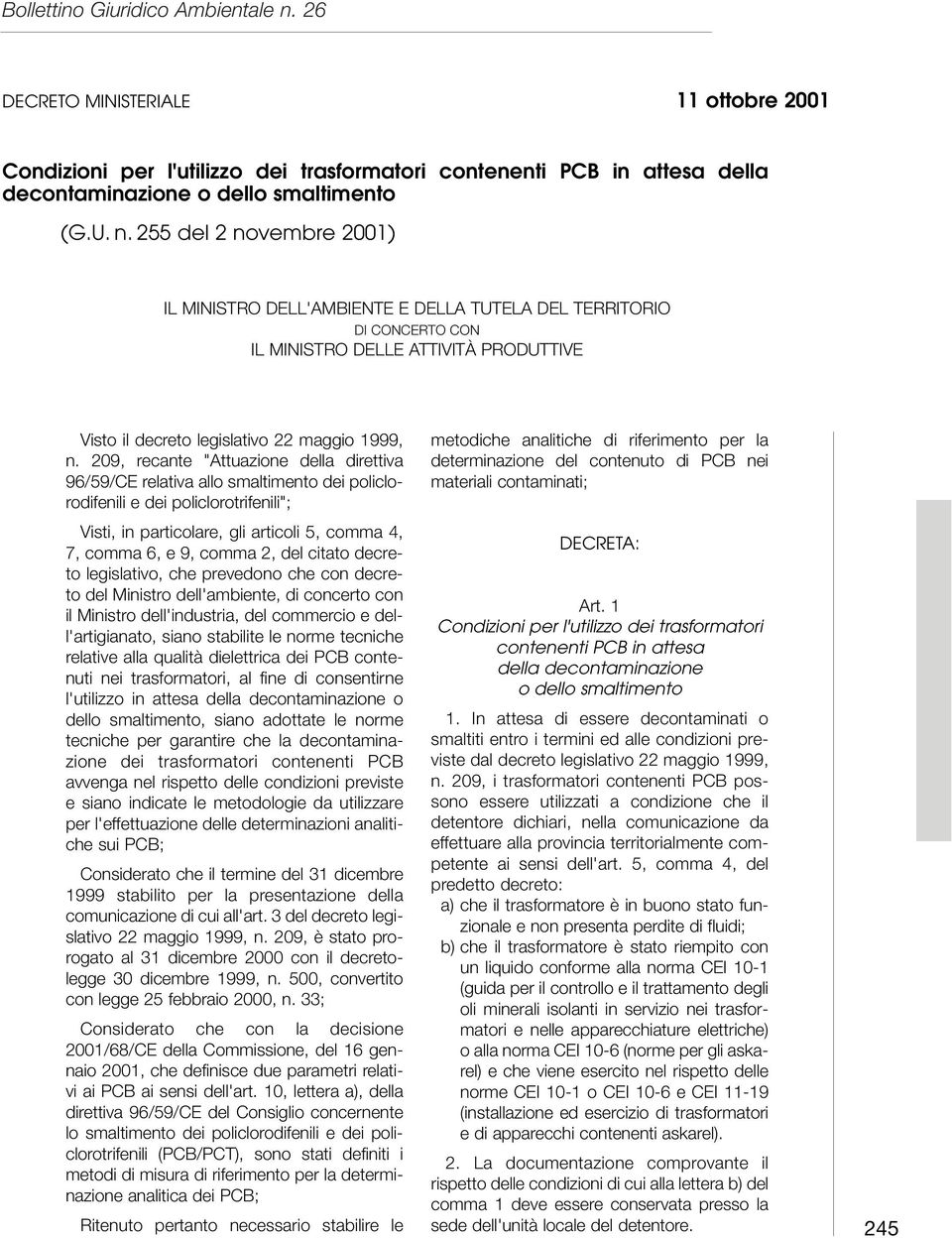 209, recante "Attuazione della direttiva 96/59/CE relativa allo smaltimento dei policlorodifenili e dei policlorotrifenili"; Visti, in particolare, gli articoli 5, comma 4, 7, comma 6, e 9, comma 2,