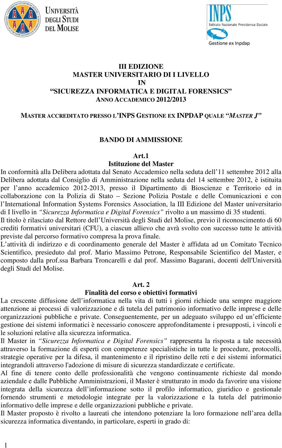 1 Istituzione del Master In conformità alla Delibera adottata dal Senato Accademico nella seduta dell 11 settembre 2012 alla Delibera adottata dal Consiglio di Amministrazione nella seduta del 14