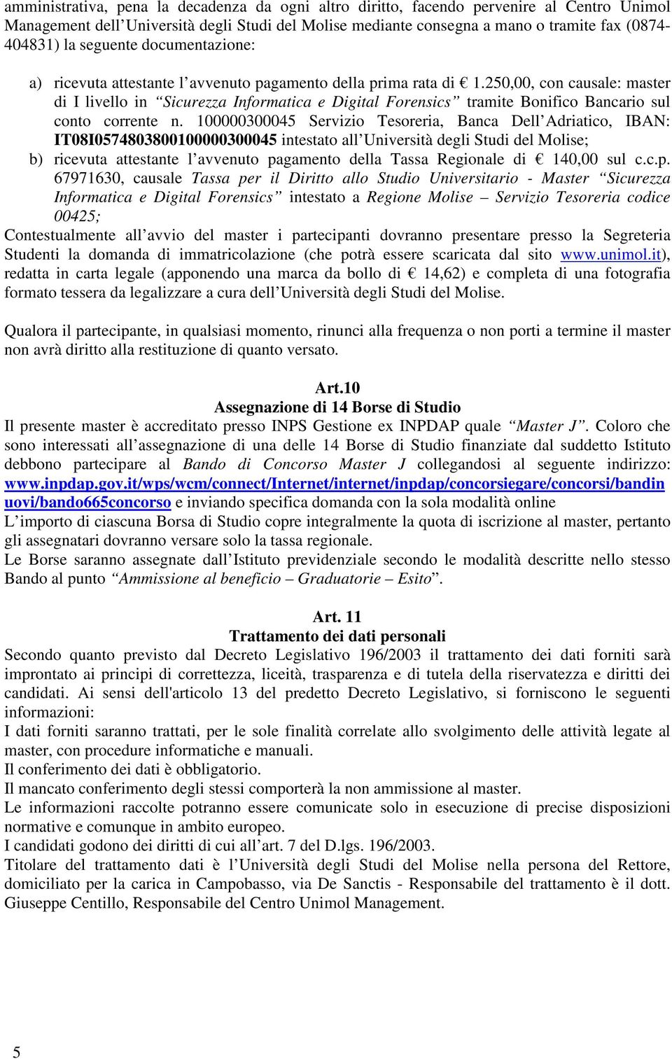 250,00, con causale: master di I livello in Sicurezza Informatica e Digital Forensics tramite Bonifico Bancario sul conto corrente n.