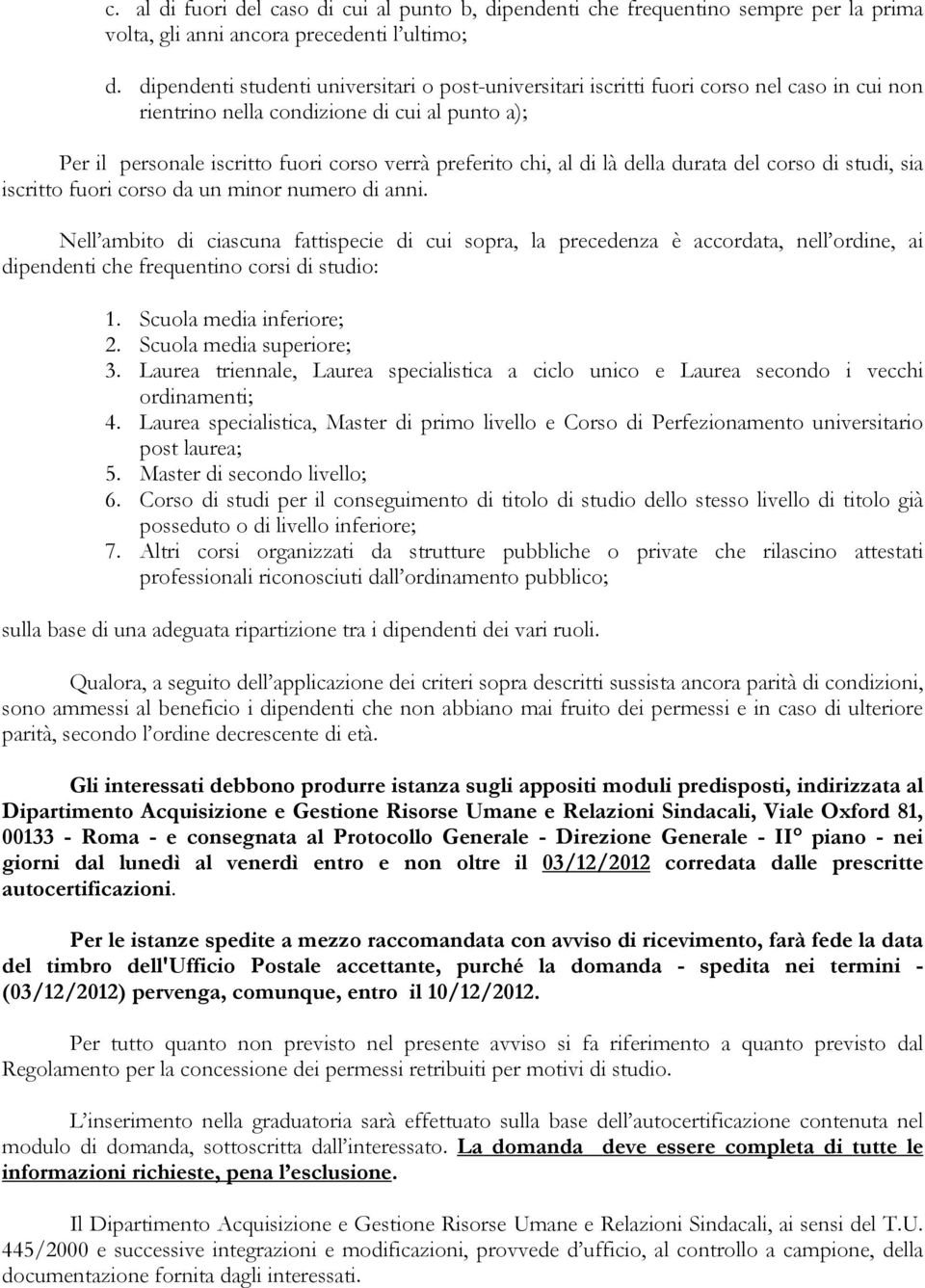 al di là della durata del corso di studi, sia iscritto fuori corso da un minor numero di anni.