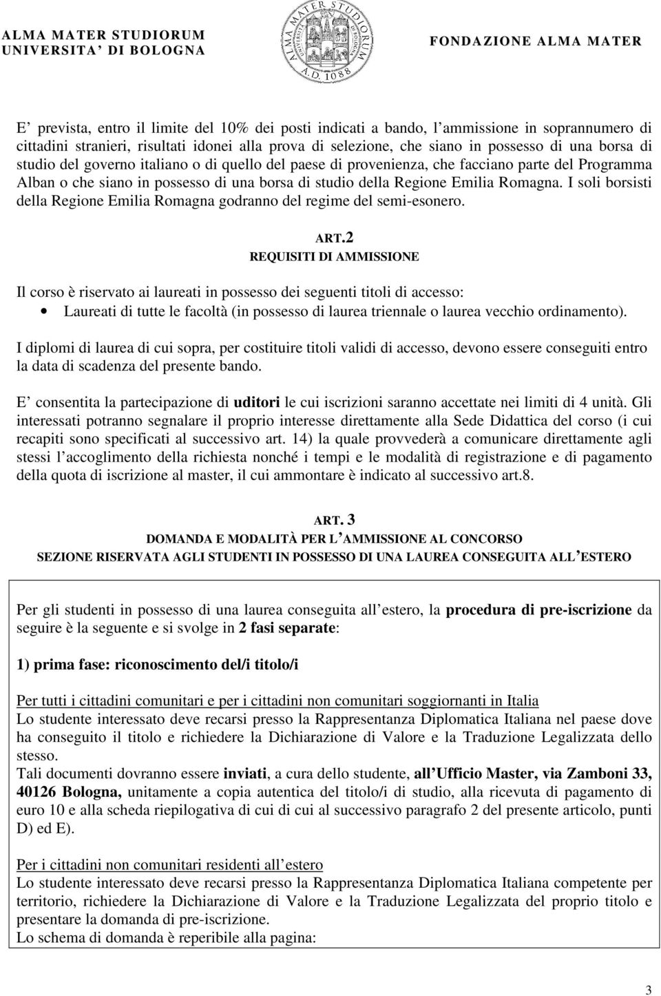 I soli borsisti della Regione Emilia Romagna godranno del regime del semi-esonero. ART.