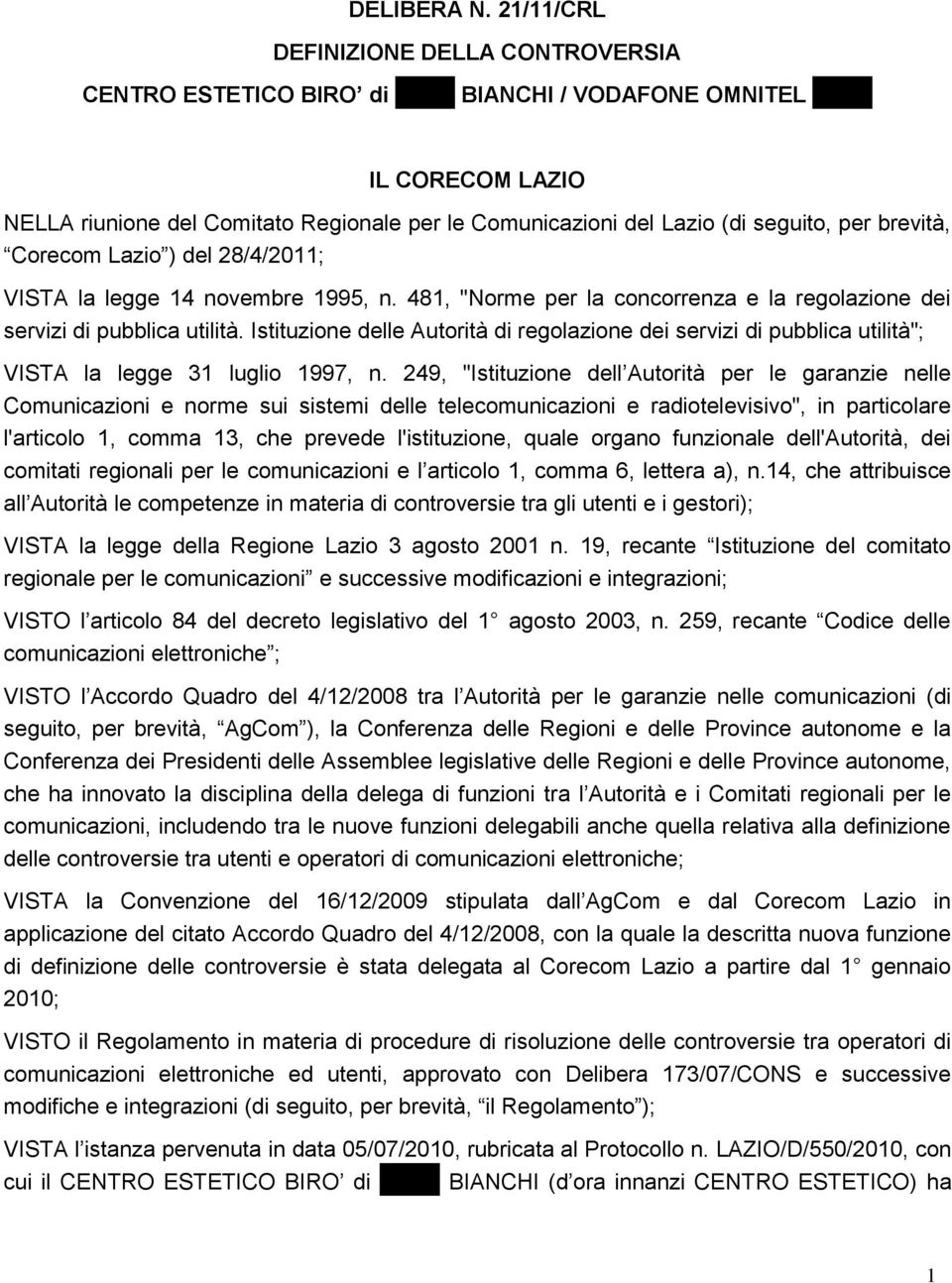 seguito, per brevità, Corecom Lazio ) del 28/4/2011; VISTA la legge 14 novembre 1995, n. 481, "Norme per la concorrenza e la regolazione dei servizi di pubblica utilità.