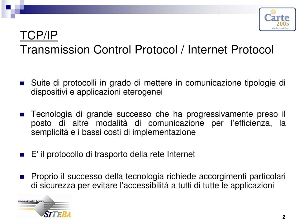 comunicazione per l efficienza, la semplicità e i bassi costi di implementazione E il protocollo di trasporto della rete Internet