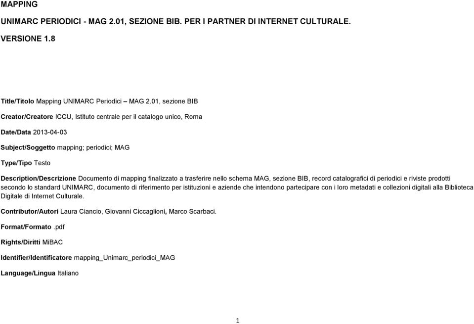 mapping finalizzato a trasferire nello schema, sezione BIB, record catalografici di periodici e riviste prodotti secondo lo standard UNIMARC, documento di riferimento per istituzioni e aziende che