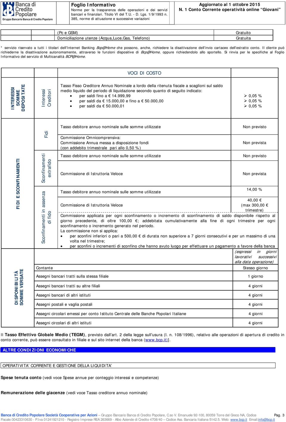 1 Cnt Crrente peratività nline Givani (Pc e GSM) Dmiciliazine utenze (Acqua,Luce,Gas, Telefn) Gratuit Gratuita * servizi riservat a tutti i titlari dell Internet Banking Bcp@Hme che pssn, anche,