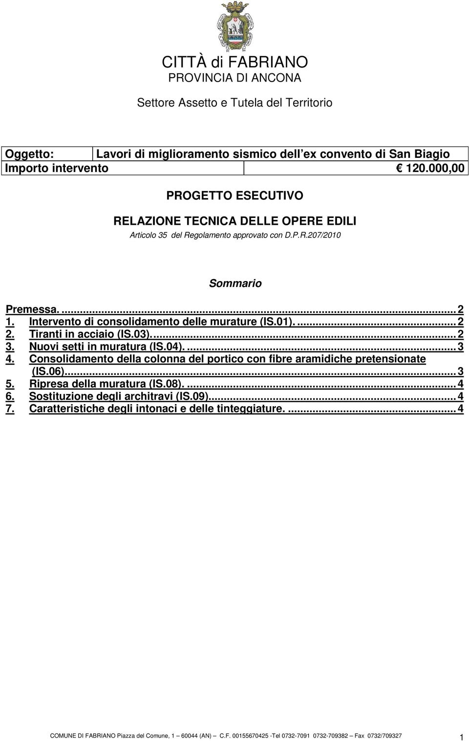 Intervento di consolidamento delle murature (IS.01).... 2 2. Tiranti in acciaio (IS.03)... 2 3. Nuovi setti in muratura (IS.04).... 3 4.