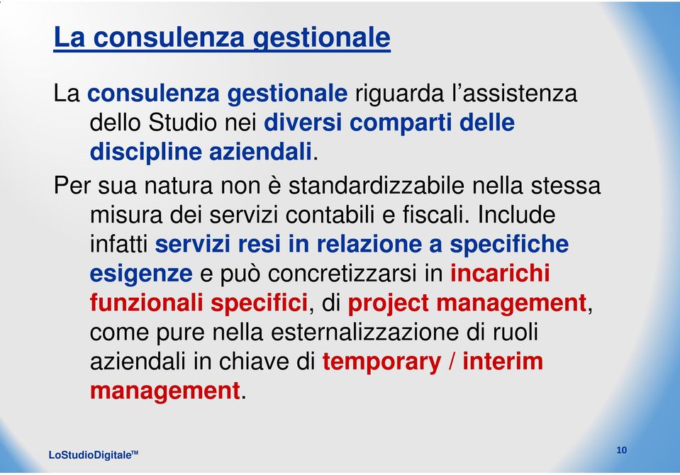 Include infatti servizi resi in relazione a specifiche esigenze e può concretizzarsi in incarichi funzionali specifici,