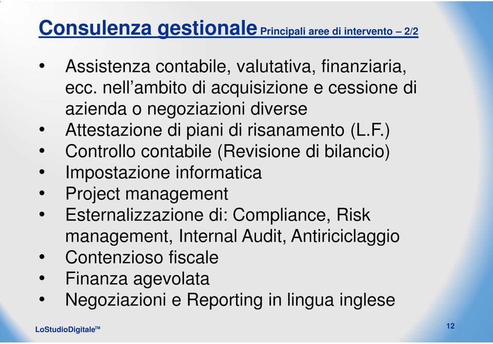 ) Controllo contabile (Revisione di bilancio) Impostazione informatica Project management Esternalizzazione di: Compliance,