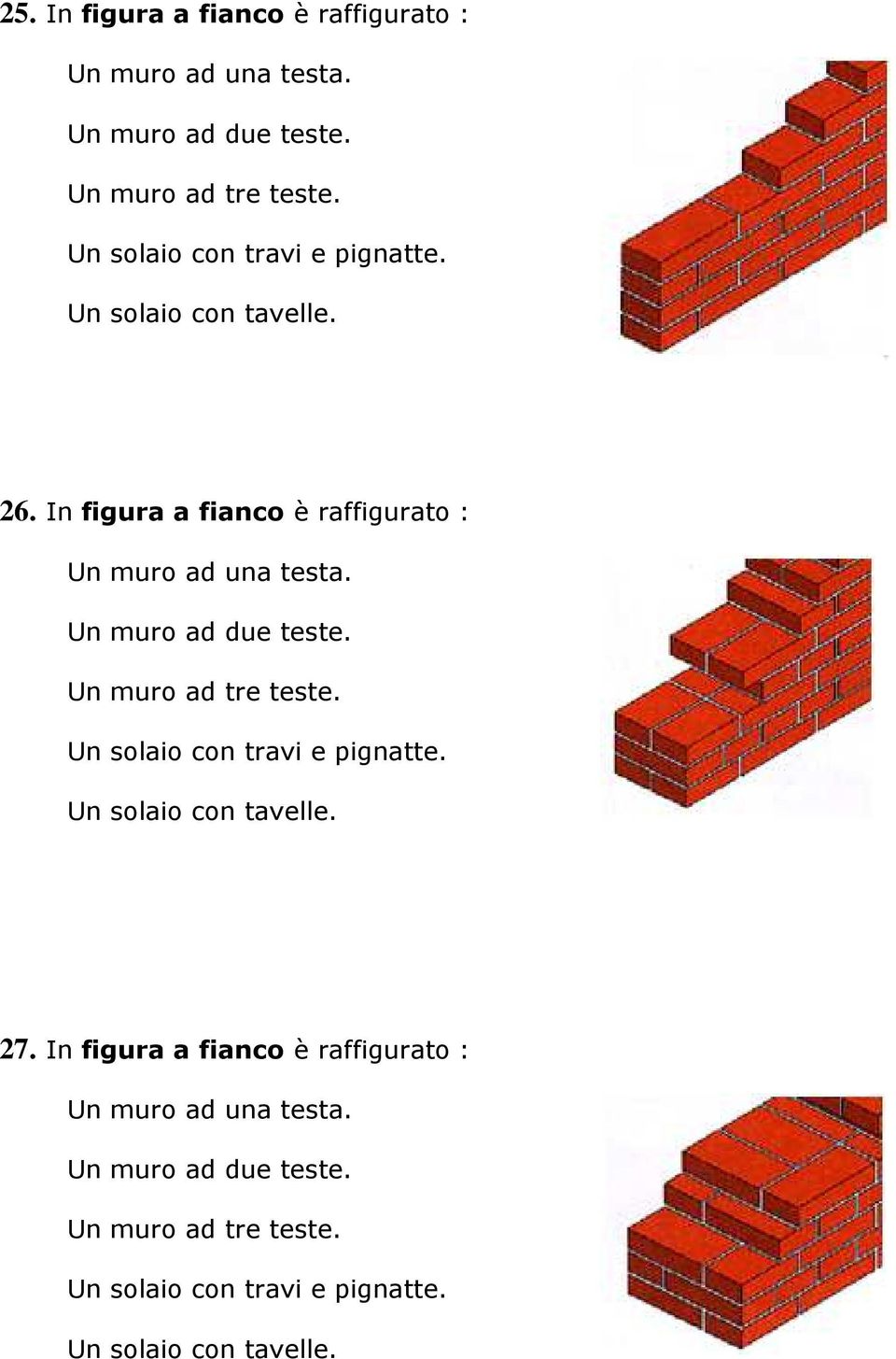 Un muro ad due teste. Un muro ad tre teste. Un solaio con travi e pignatte. Un solaio con tavelle. 27.